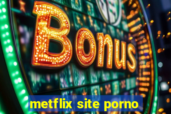 metflix site porno